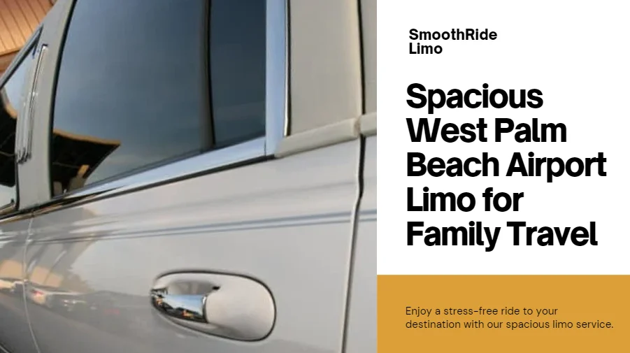 Traveling with Family? Book a Spacious West Palm Beach Airport Limo for a Smooth Ride